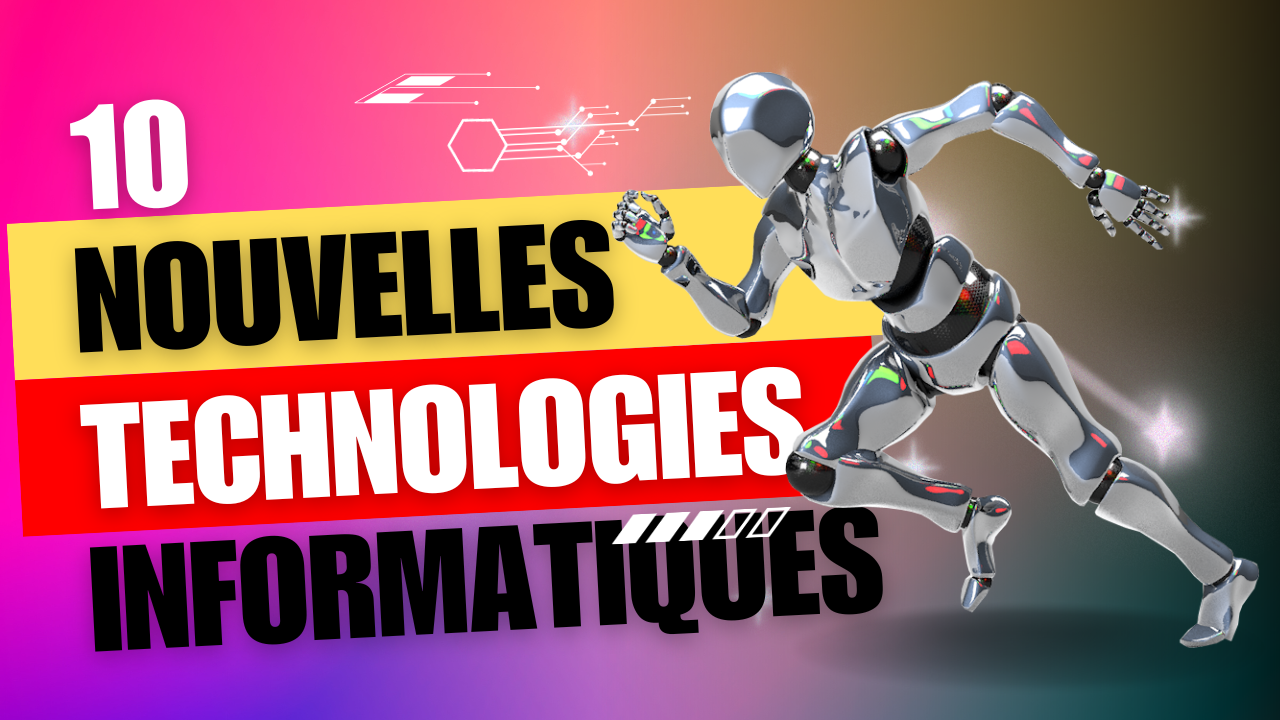 10 Nouvelles Technologies Informatiques